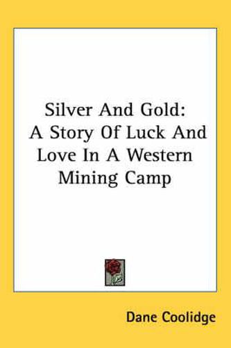 Cover image for Silver and Gold: A Story of Luck and Love in a Western Mining Camp