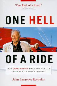 Cover image for One Hell of a Ride: How Craig Dobbin Built the World's Largest Helicopter Company