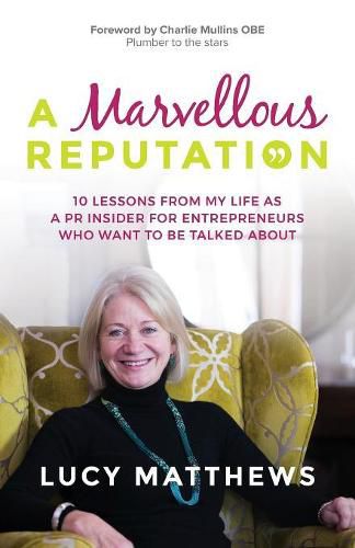 Cover image for A Marvellous Reputation: 10 Lessons from My Life as a PR Insider for Entrepreneurs Who Want to Be Talked about
