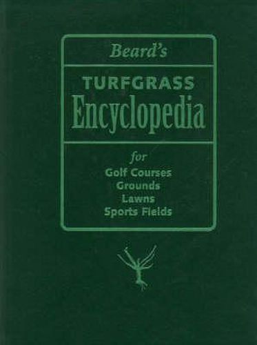 Beard's Turfgrass Encyclopedia: For Golf Courses, Grounds, Lawns, Sports Fields