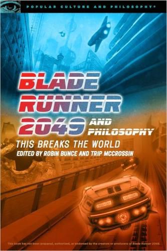 Cover image for Blade Runner 2049 and Philosophy: This Breaks the World