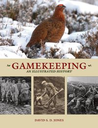 Cover image for Gamekeeping: An Illustrated History