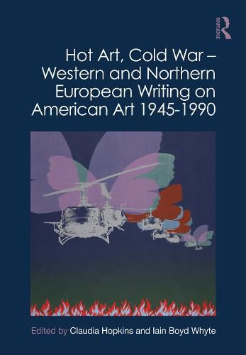 Cover image for Hot Art, Cold War - Western and Northern European Writing on American Art 1945-1990