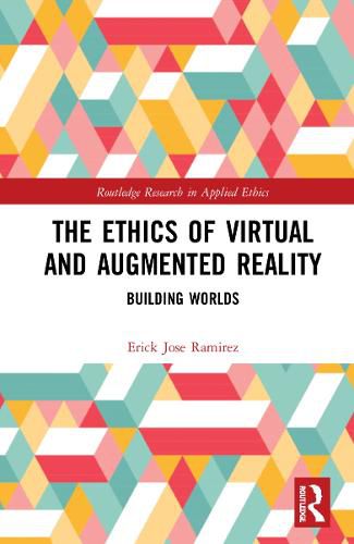 Cover image for The Ethics of Virtual and Augmented Reality: Building Worlds