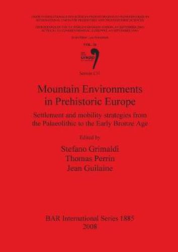 Cover image for Mountain Environments in Prehistoric Europe: Settlement and mobility strategies from Palaeolithic to the Early Bronze Age (Session C31)