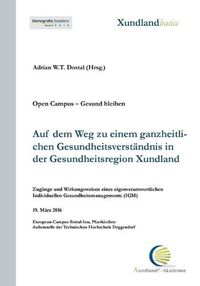 Cover image for Auf dem Weg zu einem ganzheitlichen Gesundheitsverstandnis in der Gesundheitsregion Xundland: Zugange und Wirkungsweisen eines eigenverantwortlichen individuellen Gesundheitsmanagements (IGM)