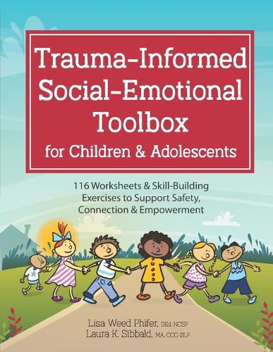 Cover image for Trauma-Informed Social-Emotional Toolbox for Children & Adolescents: 116 Worksheets & Skill-Building Exercises to Support Safety, Connection & Empowerment