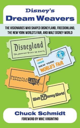 Cover image for Disney's Dream Weavers - The Visionaries Who Shaped Disneyland, Freedomland, the New York World's Fair and Walt Disney World-And the Ties That Bind Them