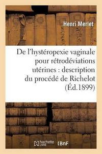 Cover image for de l'Hysteropexie Vaginale Pour Retrodeviations Uterines: Description Du Procede de Richelot