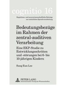 Cover image for Bedeutungsbezuege Im Rahmen Der Zentral-Auditiven Verarbeitung: Eine Ekp-Studie Zu Entwicklungsschritten Und -Stoerungen Bei 6- Bis 10-Jaehrigen Kindern