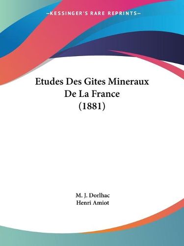 Cover image for Etudes Des Gites Mineraux de La France (1881)