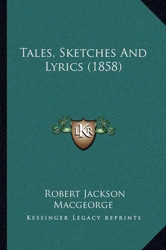 Cover image for Tales, Sketches and Lyrics (1858)