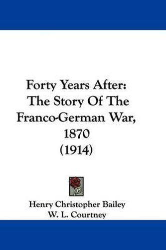 Cover image for Forty Years After: The Story of the Franco-German War, 1870 (1914)