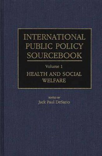 Cover image for International Public Policy Sourcebook: Volume 1: Health and Social Welfare