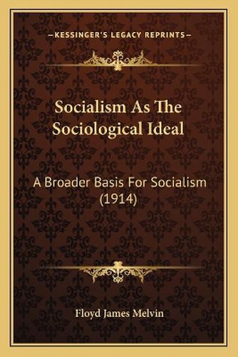 Socialism as the Sociological Ideal: A Broader Basis for Socialism (1914)