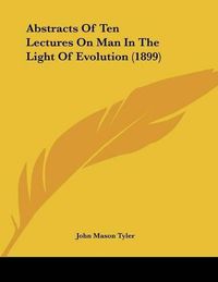 Cover image for Abstracts of Ten Lectures on Man in the Light of Evolution (1899)