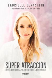 Cover image for Super Atraccion: Como Hacer Realidad La Vida Que Ni En Suenos Habrias Imaginado