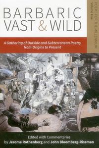 Cover image for Barbaric Vast & Wild: A Gathering of Outside & Subterranean Poetry from Origins to Present: Poems for the Millennium