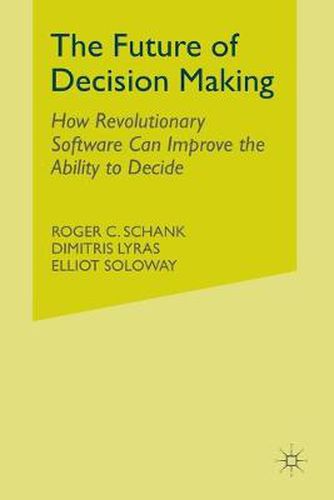 Cover image for The Future of Decision Making: How Revolutionary Software Can Improve the Ability to Decide