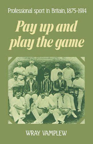 Cover image for Pay Up and Play the Game: Professional Sport in Britain, 1875-1914