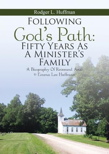 Following God's Path: Fifty Years As A Minister's Family: A Biography of Reverand Arvil & Emma Lee Huffman