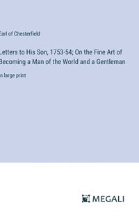 Cover image for Letters to His Son, 1753-54; On the Fine Art of Becoming a Man of the World and a Gentleman