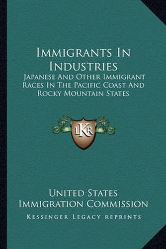 Cover image for Immigrants in Industries: Japanese and Other Immigrant Races in the Pacific Coast and Rocky Mountain States: Japanese and East Indians (1911)