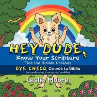 Cover image for Hey Dude, Know Your Scripture-Oye Chico, Conoce Tu Biblia.: Find the Hidden Crosses-Encuentra Las Cruces Escondidas