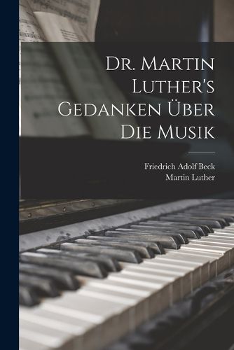 Cover image for Dr. Martin Luther's Gedanken ueber die Musik