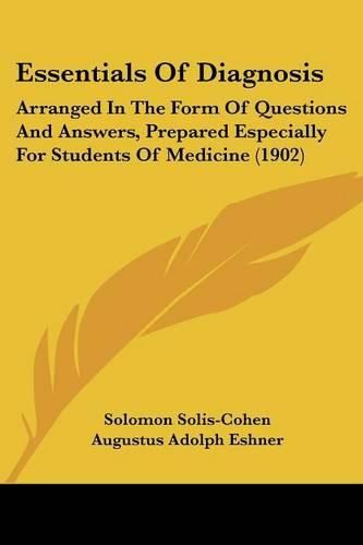 Essentials of Diagnosis: Arranged in the Form of Questions and Answers, Prepared Especially for Students of Medicine (1902)