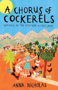Cover image for A Chorus Of Cockerels: Walking on The Wild Side in Mallorca