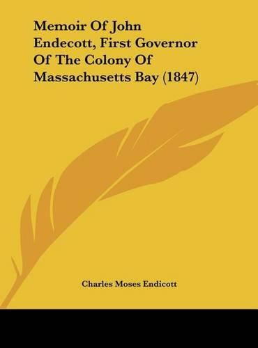 Cover image for Memoir of John Endecott, First Governor of the Colony of Massachusetts Bay (1847)