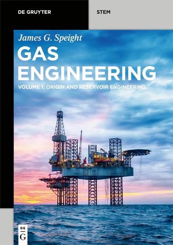 Gas Engineering: Vol. 1: Origin and Reservoir Engineering