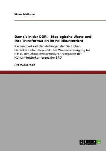 Cover image for Damals in der DDR! - Ideologische Werte und ihre Transformation im Politikunterricht