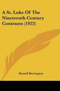 Cover image for A St. Luke of the Nineteenth Century Contrasts (1922)