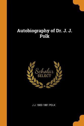 Autobiography of Dr. J. J. Polk