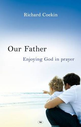 Cover image for Our Father: Enjoying God In Prayer