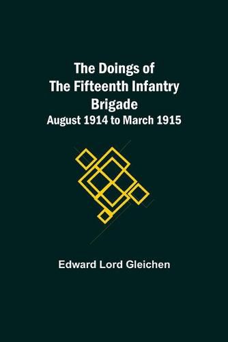 Cover image for The Doings of the Fifteenth Infantry Brigade August 1914 to March 1915