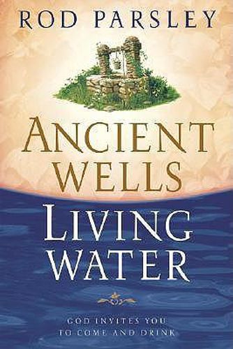 Cover image for Ancient Wells, Living Water: God Invites You to Come and Drink