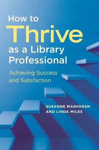 Cover image for How to Thrive as a Library Professional: Achieving Success and Satisfaction