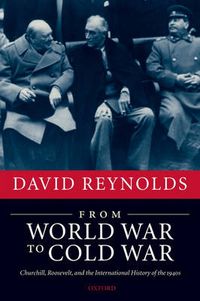 Cover image for From World War to Cold War: Churchill, Roosevelt, and the International History of the 1940s