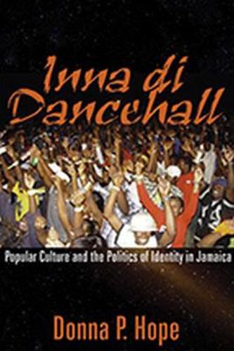 Cover image for Inna Di Dancehall: Popular Culture and the Politics of Identity in Jamaica