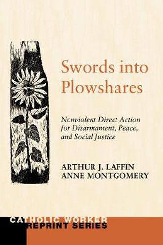 Swords Into Plowshares, Volume 1: Nonviolent Direct Action for Disarmament, Peace and Social Justice