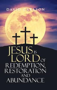 Cover image for Jesus is Lord of Redemption, Restoration and Abundance
