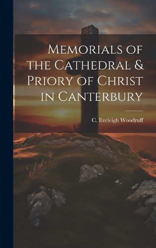 Cover image for Memorials of the Cathedral & Priory of Christ in Canterbury