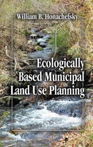 Cover image for Ecologically Based Municipal Land Use Planning