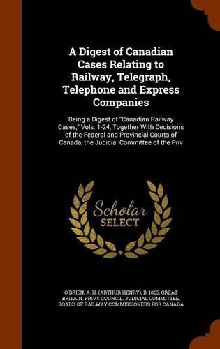 A Digest of Canadian Cases Relating to Railway, Telegraph, Telephone and Express Companies