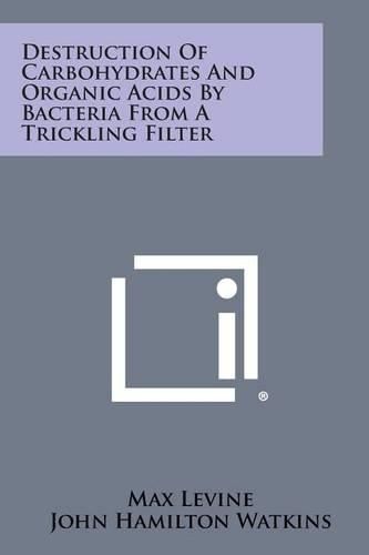 Cover image for Destruction of Carbohydrates and Organic Acids by Bacteria from a Trickling Filter