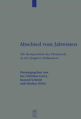 Abschied vom Jahwisten: Die Komposition des Hexateuch in der jungsten Diskussion