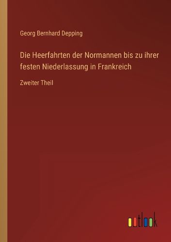 Cover image for Die Heerfahrten der Normannen bis zu ihrer festen Niederlassung in Frankreich